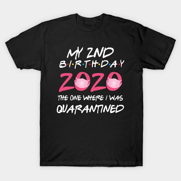 2nd birthday 2020 the one where i was quarantined T-Shirt by GillTee